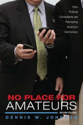 No Place for Amateurs, 2nd ed: How Political Consultants are Reshaping American Democracy under Elections in The Books Store