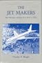 Jet Makers: Aerospace Industry from 1945-72