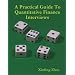 A Practical Guide To Quantitative Finance Interviews