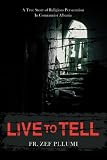 Live to Tell: A True Story of Religious Persecution in Communist Albania
