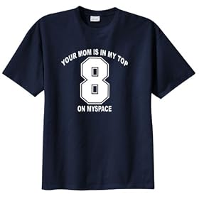 Your Mom Is In My Top 8 On Myspace T-Shirt (Big and Tall and Regular Sizes)