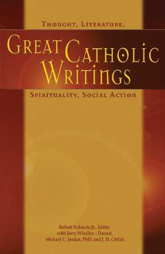 Great Catholic Writings: Thought, Literature, Spirituality, Social Action