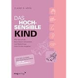 Das hochsensible Kind: Wie Sie auf die besonderen Schw�chen und Bed�rfnisse Ihres Kindes eingehenvon "Dr. Elaine N. Aron"