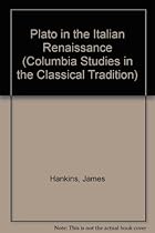 Plato in the Italian Renaissance (Columbia Studies in the Classical Tradition)
