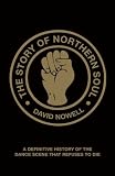 The Story of Northern Soul: A Definitive History of the Dance Scene That Refuses to Die