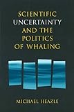 Scientific uncertainty and the politics of whaling