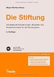 Die Stiftung: Umfassende Erl�uterungen, Beispiele und Musterformulare f�r die Rechtspraxis - Claus Koss