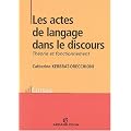Les actes de langage dans le discours : Th�ories et fonctionnement