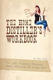 The Home Distiller's Workbook: Your Guide to Making Moonshine, Whisky, Vodka, Rum and So Much More! Vol. 1