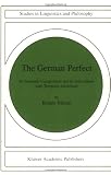 The German Perfect: Its Semantic Composition and its Interactions with Temporal Adverbials (Studies in Linguistics and Philosophy)
