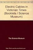 Electric cables in Victorian times : a brief introduction to the evolution of electric cables during the Victorian era