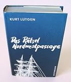 Lütgen, Kurt. - Das Rätsel Nordwestpassage. [Gebundene Ausgabe]