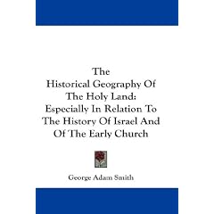 The Historical Geography of the Holy Land: Especially in Relation to the History of Israel and of the Early Church
