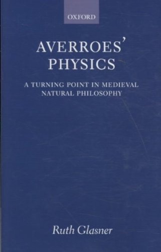 Averroes' Physics: A Turning Point in Medieval Natural Philosophy [ AVERROES' PHYSICS: A TURNING POINT IN MEDIEVAL NATURAL PHILOSOPHY BY Glasner, Ruth ( Author ) Aug-01-2009[ AVERROES' PHYSICS: A TURNING POINT IN MEDIEVAL NATURAL PHILOSOPHY [ AVERROES' PHYSICS: A TURNING POINT IN MEDIEVAL NATURAL PHILOSOPHY BY GLASNER, RUTH ( AUTHOR ) AUG-01-2009 ] By Glasner, Ruth ( Author )Aug-01-2009 Hardcover