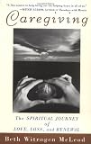 Caregiving: The Spiritual Journey of Love, Loss, and Renewal