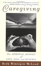 Caregiving: The Spiritual Journey of Love, Loss, and Renewal