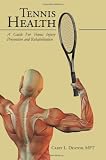 Tennis Health: A Guide For Tennis Injury Prevention and Rehabilitation