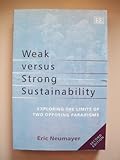 Weak versus strong sustainability : exploring the limits of two opposing paradigms