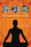 Transcendental meditation in America : how a new age movement remade a small town in Iowa