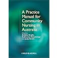 A Practice Manual for Community Nursing in Australia by  Debbie Kralik, Katherine Trowbridge, and Judy Smith