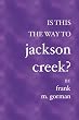 Is This the Way to Jackson Creek?