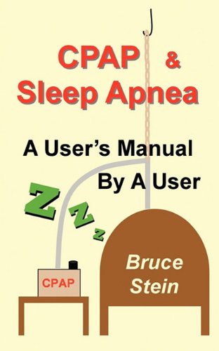 CPAP and Sleep Apnea - A User's Manual By a User