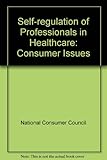 Self-regulation of professionals in health care : consumer issues