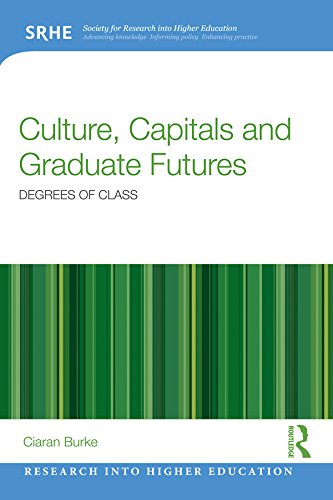 Culture, Capitals and Graduate Futures: Degrees of class (Research into Higher Education)