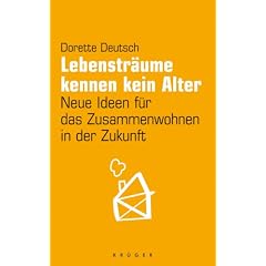 Lebenstr�ume kennen kein Alter: Neue Ideen f�r das Zusammenwohnen in der Zukunft