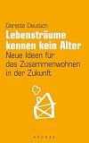 Lebenstr�ume kennen kein Alter: Neue Ideen f�r das Zusammenwohnen in der Zukunft