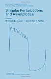 Singular perturbations and asymptotics : proceedings of an advanced seminar conducted by the Mathematics Research Center, the University of Wisconsin-Madison, May 28-30, 1980