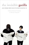  : The Invisible Gorilla: And Other Ways Our Intuition Deceives Us