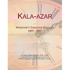 Kala-azar: Webster's Timeline History, 1897 - 2007 by Icon Group International
