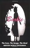 Barbie: The Icon, the Image, the Ideal: An Analytical Interpretation of the Barbie Doll in Popular Culture