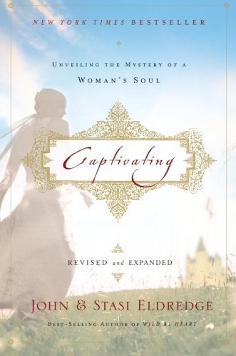 Captivating Revised and Updated: Unveiling the Mystery of a Woman's Soul by John Eldredge, Stasi Eldredge (2011) Paperback