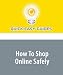 How To Shop Online Safely: Protect Yourself While Shopping Online!