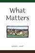 What Matters: Life Perspective Columns from the Years 2000-2004