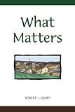 What Matters: Life Perspective Columns from the Years 2000-2004