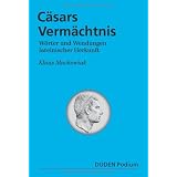 Duden Podium - Caesars Verm�chtnis: Lateinische W�rter und Wendungen im Deutschen: W�rter und Wendungen lateinischer Herkunftvon "Klaus Mackowiak"