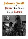 Johnny Swift in Dead Lies Don`t Bleed Blood