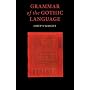Grammar of the Gothic Language: and the Gospel of St Mark, Selections from the Other Gospels and the Second Epistle to Timothy with Notes and Glossary