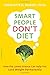 Smart People Don't Diet: How the Latest Science Can Help You Lose Weight Permanently