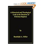 Click here to buy A Historical and Theological Look at the Doctrine of Christian Baptism by Randolph Miller.