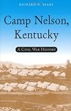Camp Nelson, Kentucky: A Civil War History