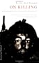 On Killing: The Psychological Cost of Learning to Kill in War and Society