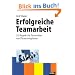 Erfolgreiche Teamarbeit: 25 Regeln f�r Teamleiter und Teammitglieder