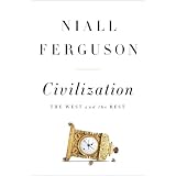 Civilization: The West and the Rest ~ Niall Ferguson