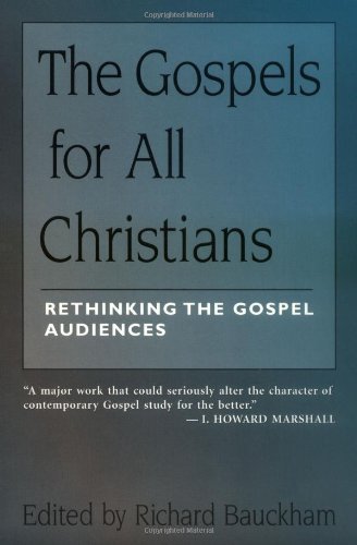 The Gospels for All Christians: Rethinking the Gospel Audiences (New Testament Studies)