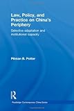 Law, Policy, and Practice on Chinas Periphery: Selective Adaptation and Institutional Capacity (Routledge Contemporary China Series)