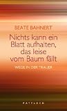 Produkt-Bild: Nichts kann ein Blatt aufhalten, das leise vom Baum f&auml;llt: Wege in der Trauer